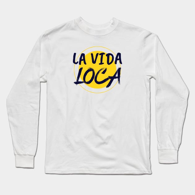 La Vida Loca Sunny Design Long Sleeve T-Shirt by theambi